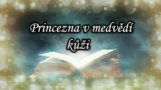 Audiopohádka  Princezna v medvědí kůži  👑 čtená pohádka pro děti na dobrou noc 🌛 [upl. by Aruol]