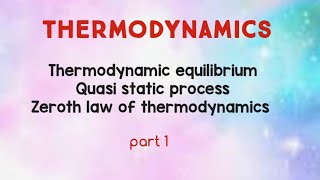 Thermodynamics  Thermodynamic equilibrium  Quasi static process  Zeroth law of thermodynamics [upl. by Merrielle]