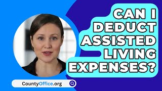 Can I Deduct Assisted Living Expenses  CountyOfficeorg [upl. by Kathye]