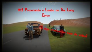 3 Procurando a Lambo no The Long Drive Jogo crashou no meio do video [upl. by Anselm897]