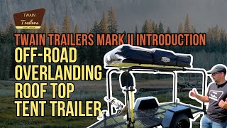 OffRoad Overlanding Roof Top Tent Trailer Twain Trailers Mark II Introduction [upl. by Persas]