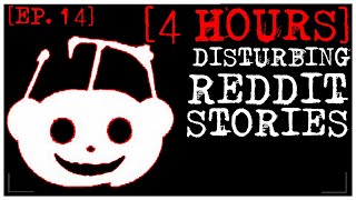 4 HOUR COMPILATION Disturbing Stories From Reddit EP 14 [upl. by Rma567]