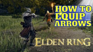 ELDEN RING HOW TO EQUIP ARROWS AND USE THEM How To Switch Arrows In Elder Ring PC [upl. by Compte207]