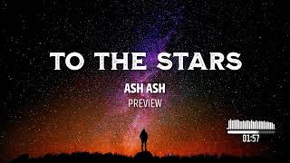 ASH ASH  To The Stars Preview Mix [upl. by Sparrow]