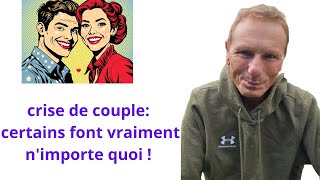 crise de couple certains font vraiment nimporte quoi [upl. by Einneg583]