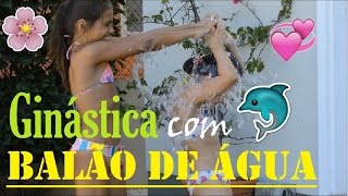 DESAFIO BALÃO COM ÁGUA COM GINÁSTICA [upl. by Nikral161]