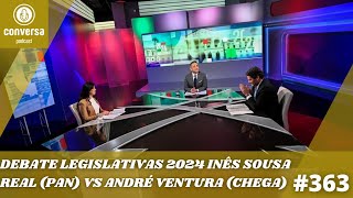 363 Debate Legislativas 2024 Inês Sousa Real PAN VS André Ventura Chega [upl. by Oer109]