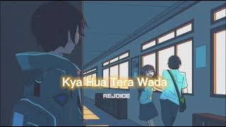 Kya Hua Tera Wada slowedreverb  REJOICE [upl. by Essex]