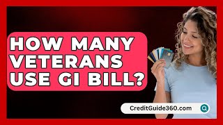 How Many Veterans Use GI Bill  CreditGuide360com [upl. by Janice]