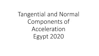 Tangential and Normal Components of Acceleration المركبة المماسية والعمودية للعجلة [upl. by Tabb]