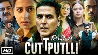 Cuttputlli Full HD Movie in Hindi  Akshay Kumar  Rakul Preet Singh  Sargun Mehta  OTT Details [upl. by Pippa]