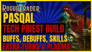 W40K RT  Updated PASQAL Tech Priest Build BUFFS DEBUFFS EXTRA TURNS PLASMA amp SKILLS on UNFAIR [upl. by Berey]