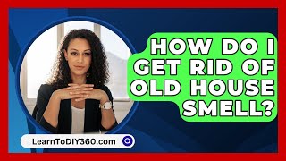 How Do I Get Rid of Old House Smell  LearnToDIY360com [upl. by Ashly]