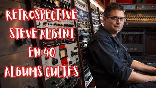 Retrospective Steve Albini en 40 Albums Cultes [upl. by Yarezed]