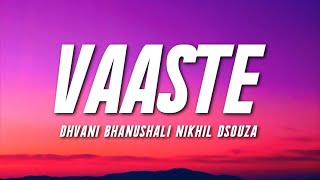 VAASTE  Dhvani Bhanushali Nikhil Dsouza Lyrics  Tanishk Bagchi   Bhushan Kumar [upl. by Kordula409]