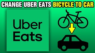 How To Change Uber Eats Bicycle To Car 2024 [upl. by Blisse]