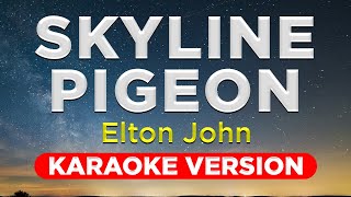 SKYLINE PIGEON  ELTON JOHN HQ KARAOKE VERSION with lyrics [upl. by Pacorro]