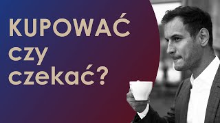 Kupić teraz czy poczekać aż ceny spadną [upl. by Falzetta941]