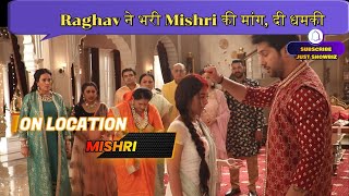 Mishri On Location Raghav ने भरी Mishri की मांग दी धमकी [upl. by Doss]