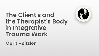 The Clients and the Therapists Body in Integrative Trauma Work  Morit Heitzler [upl. by Hgielanna]