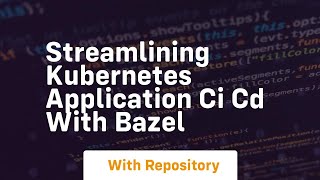 Streamlining kubernetes application ci cd with bazel [upl. by Chatterjee]