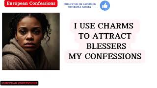 I USE CHARMS TO ATTRACT BLESSERS MY CONFESSIONS [upl. by Saberio]