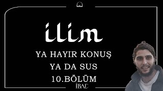 İLİM Ya Hayır Konuş Ya Da Sus10 [upl. by Recor737]