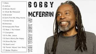 THE VERY BEST OF BOBBY MCFERRIN FULL ALBUM  BOBBY MCFERRIN GREATEST HITS PLAYLIST [upl. by Vallo]