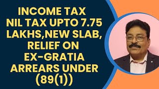 INCOME TAX NIL TAX UPTO 775 LAKHSNEW SLABRELIEF ON EXGRATIA ARREARS UNDER SECTION 891 [upl. by Thorny907]