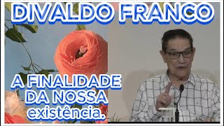 🔴🔴 DIVALDO FRANCO A FINALIDADE DA NOSSA EXISTÊNCIA espiritismo TE INSCREVA NO CANAL [upl. by Kornher]