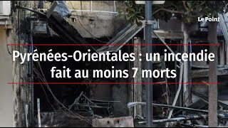 PyrénéesOrientales  un incendie fait au moins 7 morts [upl. by Kinnie]