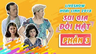 Liveshow Hoài Linh 2018 SUI GIA ĐỐI MẶT Phần 3  NSƯT Hoài Linh ft Ngọc Giàu Trấn Thành Cát Phượng [upl. by Hammerskjold]