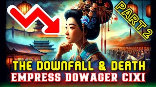 The Downfall and Demise of Empress Dowager Cixi [upl. by Adkins]