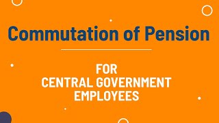 Commutation of Pension for Central Government Employees [upl. by Ateuqal378]