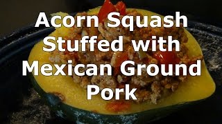 Acorn Squash stuffed with Mexican Ground Pork [upl. by Melise]