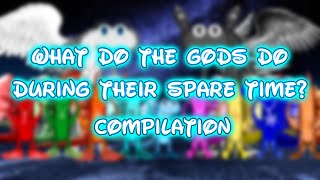 What do the gods do during their spare time Compilation [upl. by Lennej]