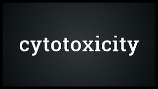 Cytotoxicity Meaning [upl. by Hpsoj]