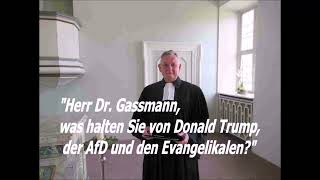 DAS INTERVIEW quotHerr Dr Gassmann was halten Sie von Donald Trump der AfD und den Evangelikalenquot [upl. by Nnylirej9]