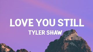 Tyler Shaw  Love You Still abcdefu romantic versionLyrics [upl. by Ahtar]