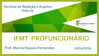 IFMT Profuncionário  Prof Marcia Fernandes  Técnicas de Redação e Arquivo  Aula 3 22042024 [upl. by Adnilahs]