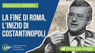 Barbero  Fine di Roma inizia Costantinopoli  LEd Storia per Viaggi [upl. by Jemie]