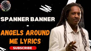 SPANNER BANNER  ANGELS AROUND ME LYRICS Rub a Dub Riddim [upl. by Yssirhc909]