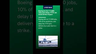 Boeing to Cut 17000 Jobs and Delay 777X Jet Amid Strike Impact [upl. by Ellehcear]