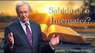 Dr Charles Stanley  SABIDURÍA O INSENSATEZESPAÑOL [upl. by Melliw157]