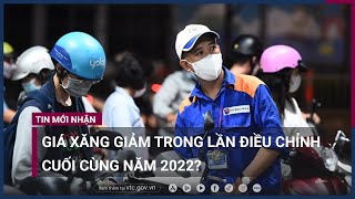 Giá xăng giảm trong lần điều chỉnh cuối cùng năm 2022  VTC Now [upl. by Carolyne635]