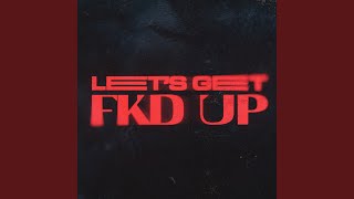 LETS GET FKD UP [upl. by Repotsirhc]