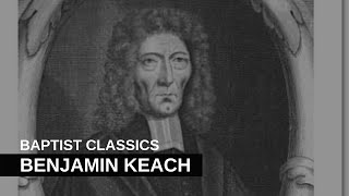 Baptist Classics Benjamin Keach [upl. by Semyaj]