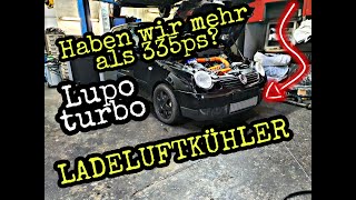 Lupo 18T 335PS bekommt Ladeluftkühler [upl. by Eelyahs]