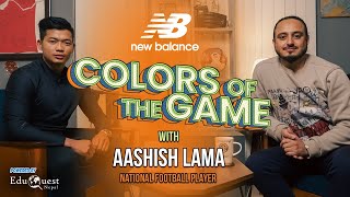 Aashish Lama  National Football Player  Colors of the Game  EP58 [upl. by Larimer]