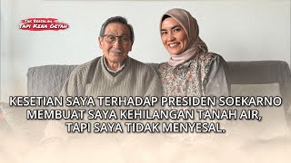 Kesetian saya terhadap Presiden Soekarno membuat saya kehilangan Tanah Air part 1 [upl. by Ahsenit]